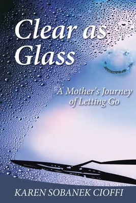 Claro como el cristal: El viaje de una madre hacia la libertad - Clear as Glass: A Mother's Journey of Letting Go