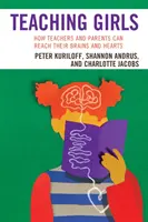 Enseñar a las niñas: Cómo profesores y padres pueden llegar a sus cerebros y corazones - Teaching Girls: How Teachers and Parents Can Reach Their Brains and Hearts