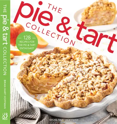 La colección de pasteles y tartas: 170 recetas para los amantes de los pasteles y las tartas - The Pie and Tart Collection: 170 Recipes for the Pie and Tart Baking Enthusiast