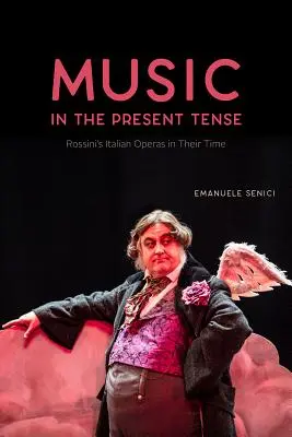 Música en tiempo presente: Las óperas italianas de Rossini en su tiempo - Music in the Present Tense: Rossini's Italian Operas in Their Time