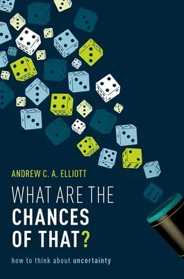 ¿Cuáles son las probabilidades? Cómo pensar en la incertidumbre - What Are the Chances of That?: How to Think about Uncertainty