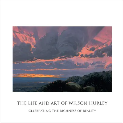 La vida y el arte de Wilson Hurley: Celebrando la riqueza de la realidad - The Life and Art of Wilson Hurley: Celebrating the Richness of Reality