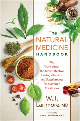 Manual de medicina natural: La verdad sobre las hierbas, vitaminas y suplementos más eficaces para las afecciones comunes - Natural Medicine Handbook: The Truth about the Most Effective Herbs, Vitamins, and Supplements for Common Conditions