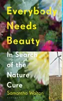 Todo el mundo necesita belleza - En busca de la cura natural (Walton Samantha (Bath Spa University UK)) - Everybody Needs Beauty - In Search of the Nature Cure (Walton Samantha (Bath Spa University UK))