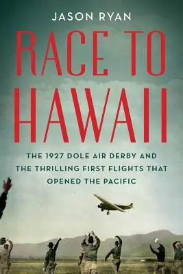 Carrera hacia Hawai: El Derby Aéreo de Dole de 1927 y los emocionantes primeros vuelos que abrieron el Pacífico - Race to Hawaii: The 1927 Dole Air Derby and the Thrilling First Flights That Opened the Pacific