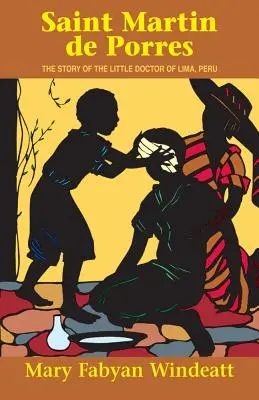 San Martín de Porres: La historia del Doctorcito de Lima, Perú - Saint Martin de Porres: The Story of the Little Doctor of Lima, Peru