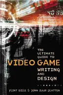 La guía definitiva para escribir y diseñar videojuegos - The Ultimate Guide to Video Game Writing and Design