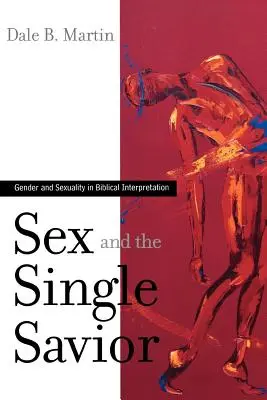 Sex and the Single Savior: Género y sexualidad en la interpretación bíblica - Sex and the Single Savior: Gender and Sexuality in Biblical Interpretation