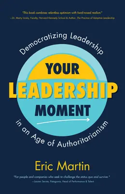 Tu momento de liderazgo: Democratizar el liderazgo en una era de autoritarismo (Llevar el liderazgo adaptativo al siguiente nivel) - Your Leadership Moment: Democratizing Leadership in an Age of Authoritarianism (Taking Adaptive Leadership to the Next Level)