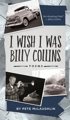 Ojalá fuera Billy Collins: Poemas de Pete McLaughlin - I Wish I Was Billy Collins: Poems by Pete McLaughlin