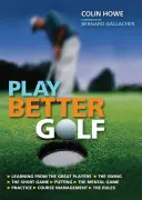 Juegue mejor al golf - El único manual de instrucciones de golf que necesitará comprar - Play Better Golf - The Only Golf Instruction Manual You Will Ever Need To Buy