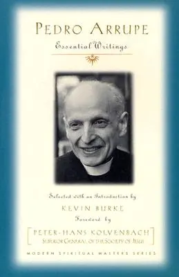 Pedro Arrupe: Escritos esenciales - Pedro Arrupe: Essential Writings