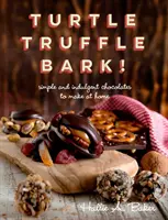 Tortuga, trufa, corteza - Bombones sencillos y golosos para hacer en casa - Turtle, Truffle, Bark - Simple and Indulgent Chocolates to Make at Home