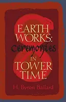 Obras de la Tierra: Ceremonias en el tiempo de las torres - Earth Works: Ceremonies in Tower Time