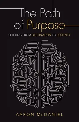 El camino del propósito: pasar del destino al viaje - The Path of Purpose: Shifting from Destination to Journey