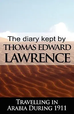 Diario de viaje de T. E. Lawrence por Arabia en 1911 - The Diary Kept by T. E. Lawrence While Travelling in Arabia During 1911