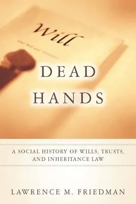 Manos muertas: Historia social de los testamentos, los fideicomisos y el derecho de sucesiones - Dead Hands: A Social History of Wills, Trusts, and Inheritance Law