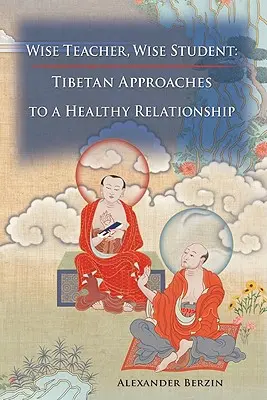 Maestro Sabio Alumno Sabio: Enfoques Tibetanos para una Relación Saludable - Wise Teacher Wise Student: Tibetan Approaches to a Healthy Relationship