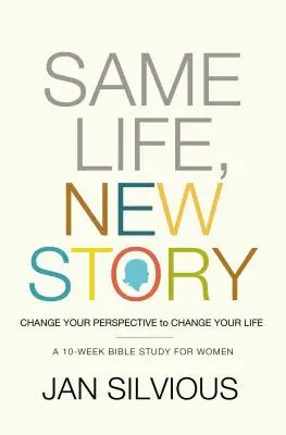 Misma vida, nueva historia: Cambia tu perspectiva para cambiar tu vida - Same Life, New Story: Change Your Perspective to Change Your Life