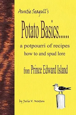 Potato Basics......a Potpourri of Recipes, How to and Spud Lore from Prince Edward Island (Lo esencial sobre la patata: un popurrí de recetas, trucos y tradiciones de la isla del Príncipe Eduardo) - Potato Basics......a Potpourri of Recipes, How to and Spud Lore from Prince Edward Island