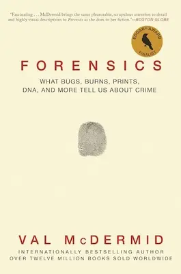 Forenses: Lo que los insectos, las quemaduras, las huellas, el ADN y mucho más nos dicen sobre el crimen - Forensics: What Bugs, Burns, Prints, Dna, and More Tell Us about Crime