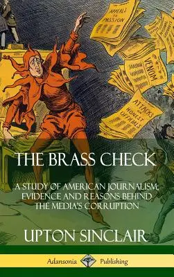 The Brass Check: Un estudio del periodismo estadounidense; pruebas y razones de la corrupción de los medios de comunicación (tapa dura) - The Brass Check: A Study of American Journalism; Evidence and Reasons Behind the Media's Corruption (Hardcover)