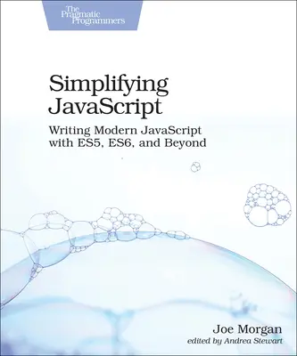 Simplificando JavaScript: Escribir JavaScript moderno con Es5, Es6 y más allá - Simplifying JavaScript: Writing Modern JavaScript with Es5, Es6, and Beyond