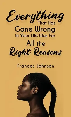 Todo lo que ha ido mal en tu vida ha sido por las razones correctas - Everything that Has Gone Wrong in Your Life Was for All the Right Reasons