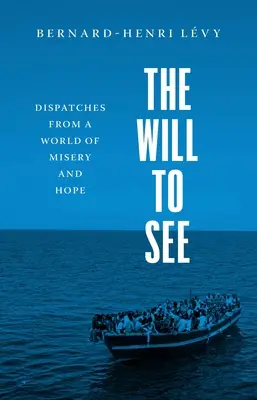 La voluntad de ver: Despachos desde un mundo de miseria y esperanza - The Will to See: Dispatches from a World of Misery and Hope