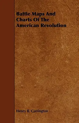 Mapas y gráficos de batallas de la Revolución Americana - Battle Maps And Charts Of The American Revolution