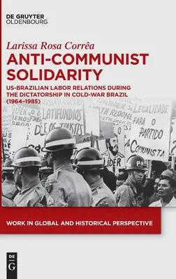 Solidaridad Anticomunista: Relaciones laborales entre Estados Unidos y Brasil durante la dictadura en el Brasil de la Guerra Fría (1964-1985) - Anti-Communist Solidarity: Us-Brazilian Labor Relations During the Dictatorship in Cold-War Brazil (1964-1985)