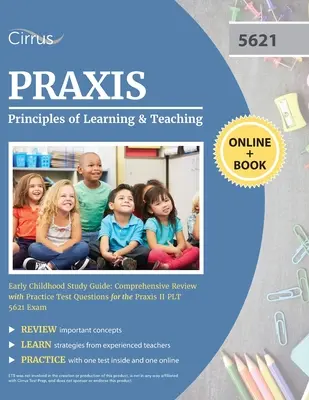 Praxis Principios de Aprendizaje y Enseñanza de la Primera Infancia Guía de Estudio: Revisión comprensiva con preguntas de práctica para el examen Praxis II PLT 5621 E - Praxis Principles of Learning and Teaching Early Childhood Study Guide: Comprehensive Review with Practice Test Questions for the Praxis II PLT 5621 E