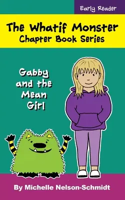 Los monstruos de los porqués - Serie de libros por capítulos: Gabby y la chica mala - The Whatif Monster Chapter Book Series: Gabby and the Mean Girl