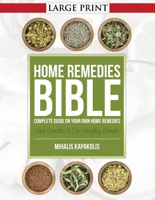 La Biblia de los Remedios Caseros: Guía completa sobre sus propios remedios caseros - Home Remedies Bible: Complete Guide on Your Own Home Remedies