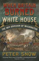 Cuando Gran Bretaña quemó la Casa Blanca - La invasión de Washington en 1814 - When Britain Burned the White House - The 1814 Invasion of Washington