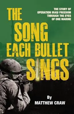 La canción que canta cada bala: La historia de la Operación Libertad Iraquí a través de los ojos de un marine - The Song Each Bullet Sings: The Story of Operation Iraqi Freedom Through the Eyes of One Marine