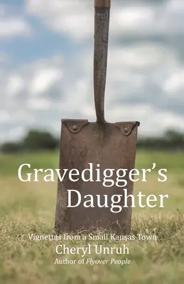 La hija del sepulturero: Viñetas de un pequeño pueblo de Kansas - Gravedigger's Daughter: Vignettes from a Small Kansas Town