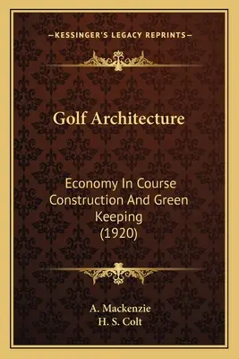 Arquitectura del golf: Economía en la construcción de campos y mantenimiento del green (1920) - Golf Architecture: Economy In Course Construction And Green Keeping (1920)