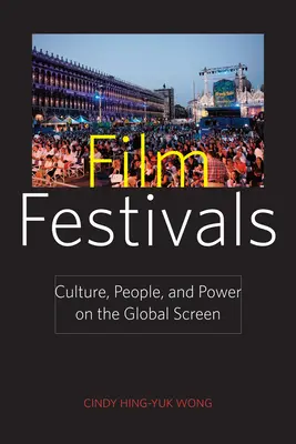 Festivales de cine: Cultura, gente y poder en la pantalla mundial - Film Festivals: Culture, People, and Power on the Global Screen