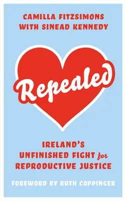 Derogado: La lucha inacabada de Irlanda por los derechos reproductivos - Repealed: Ireland's Unfinished Fight for Reproductive Rights