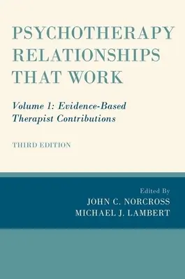 Relaciones psicoterapéuticas que funcionan: Volumen 1: Aportaciones del terapeuta basadas en la evidencia - Psychotherapy Relationships That Work: Volume 1: Evidence-Based Therapist Contributions