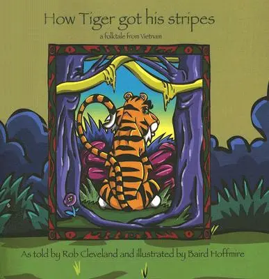 Cómo el tigre consiguió sus rayas: Un cuento popular de Vietnam - How Tiger Got His Stripes: A Folktale from Vietnam