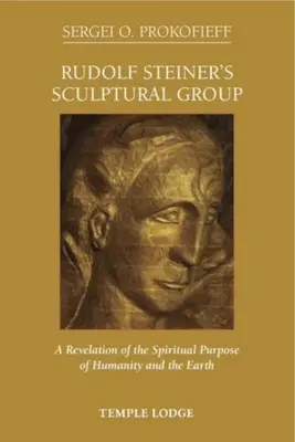 El grupo escultórico de Rudolf Steiner: Una revelación de la finalidad espiritual de la humanidad y de la Tierra - Rudolf Steiner's Sculptural Group: A Revelation of the Spiritual Purpose of Humanity and the Earth