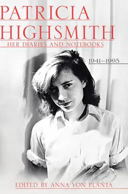 Patricia Highsmith: sus diarios y cuadernos: 1941-1995 - Patricia Highsmith: Her Diaries and Notebooks: 1941-1995