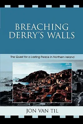 Rompiendo los muros de Derry: La búsqueda de una paz duradera en Irlanda del Norte - Breaching Derry's Walls: The Quest for a Lasting Peace in Northern Ireland