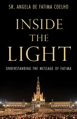 Dentro de la Luz: Comprender el Mensaje de Fátima - Inside the Light: Understanding the Message of Fatima