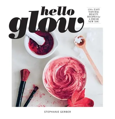 Hello Glow (DIY Skincare Book; Mascarillas faciales con ingredientes naturales) - Hello Glow (DIY Skincare Book; Natural Ingredient Face Masks)