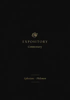 ESV Expository Commentary (Volumen 11): Efesios-Filemón - ESV Expository Commentary (Volume 11): Ephesians-Philemon