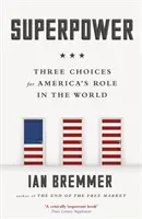 Superpotencia - Tres opciones para el papel de Estados Unidos en el mundo - Superpower - Three Choices for America's Role in the World