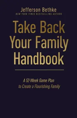 Manual Recupera tu familia: Un plan de 52 semanas para crear una familia próspera - Take Back Your Family Handbook: A 52-Week Game Plan to Create a Flourishing Family